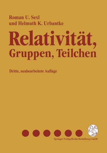 Relativität, Gruppen, Teilchen Spezielle Relativitätstheorie als Grundlage der Feld- und Teilchenphysik