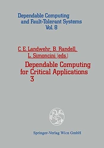 Dependable Computing for Critical Applications: Volume 3 (Dependable Computing and Fault-Tolerant Systems)