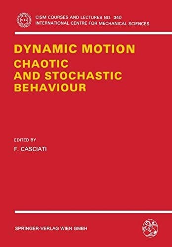 Dynamic Motion: Chaotic and Stochastic Behaviour (CISM International Centre for Mechanical Sciences, 340)