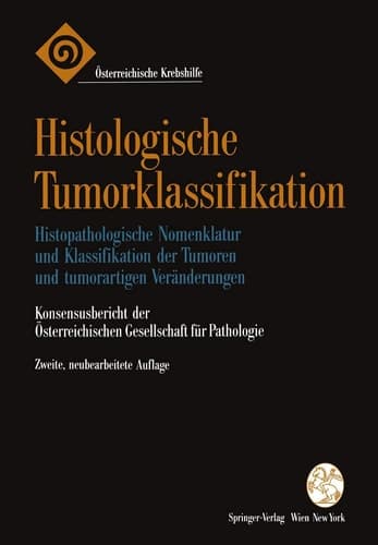 Histologische Tumorklassifikation Histopathologische Nomenklatur und Klassifikation der Tumoren und tumorartigen Veränderungen