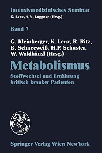 Metabolismus Stoffwechsel und Ernährung kritisch kranker Patienten (12. Wiener Intensivmedizinische Tage, 24.–26. Februar 1994)