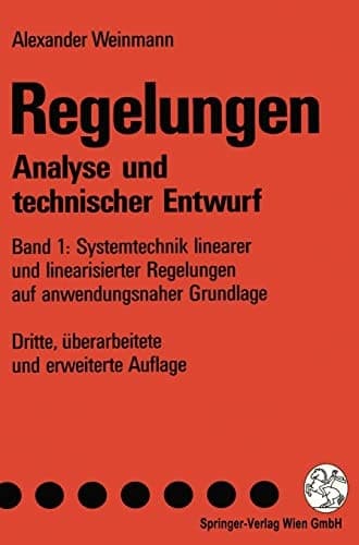 Regelungen Analyse und technischer Entwurf. Systemtechnik linearer und linearisierter Regelungen auf anwendungsnaher Grundlage. Bd. 1