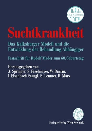 Suchtkrankheit Das Kalksburger Modell und die Entwicklung der Behandlung Abhängiger Festschrift für Rudolf Mader zum 60. Geburtstag