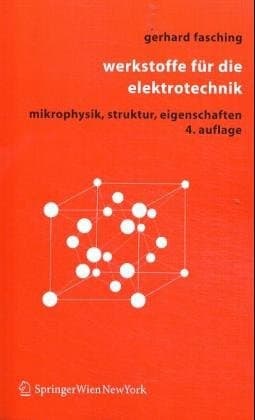 Werkstoffe für die Elektrotechnik Mikrophysik, Struktur, Eigenschaften