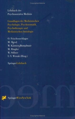 Lehrbuch der Psychosozialen Medizin Grundlagen der Medizinischen Psychologie, Psychosomatik, Psychotherapie und Medizinischen Soziologie
