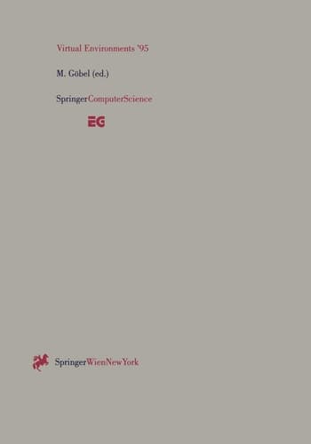 Virtual Environments ’95: Selected papers of the Eurographics Workshops in Barcelona, Spain, 1993, and Monte Carlo, Monaco, 1995