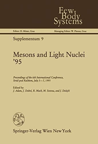 Mesons and Light Nuclei ’95: Proceedings of the 6th International Conference, Stráž pod Ralskem, July 3–7, 1995 (Few-Body Systems)