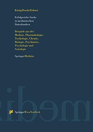 Erfolgreiche Suche in medizinischen Datenbanken Beispiele aus der Medizin, Pharmakologie, Toxikologie, Chemie, Biologie, Psychiatrie, Psychologie und Soziologie