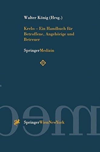 Krebs ein Handbuch für Betroffene, Angehörige und Betreuer
