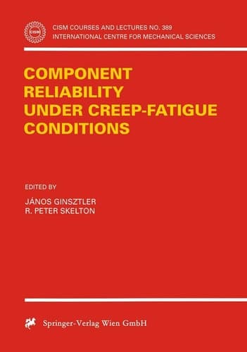 Component Reliability under Creep-Fatigue Conditions (CISM International Centre for Mechanical Sciences, 389)