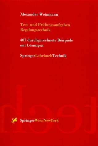 Test- und Prüfungsaufgaben Regelungstechnik 407 durchgerechnete Beispiele mit Lösungen