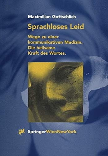 Sprachloses Leid Wege zu einer kommunikativen Medizin. Die heilsame Kraft des Wortes