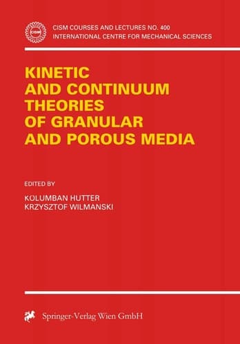 Kinetic and Continuum Theories of Granular and Porous Media (CISM International Centre for Mechanical Sciences, 400)