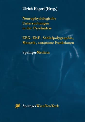 Neurophysiologische Untersuchungen in Der Psychiatrie Eeg, Ekp, Schlafpolygraphie, Motorik, Autonome Funktionen