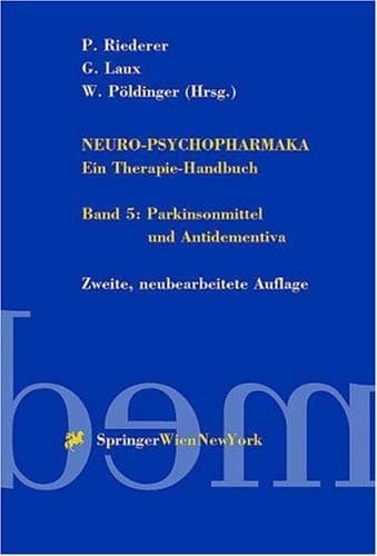 Neuro-Psychopharmaka ein Therapie-Handbuch. Parkinsonmittel und Antidementiva / mit Beitr. von A. Andrich .... 5
