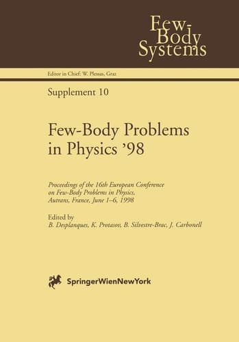 Few-Body Problems in Physics ’98: Proceedings of the 16th European Conference on Few-Body Problems in Physics, Autrans, France, June 1–6, 1998 (Few-Body Systems)