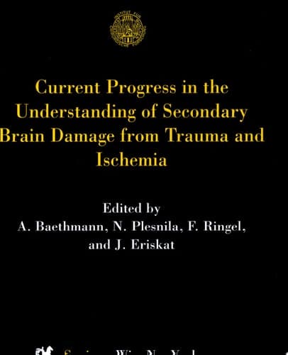 Current Progress in the Understanding of Secondary Brain Damage from Trauma and Ischemia Proceedings of the 6th International Symposium: Mechanisms of Secondary Brain Damage-Novel Developments, Mauls/Sterzing, Italy, February 1998