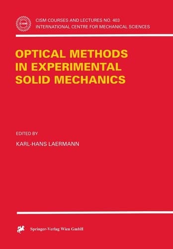 Optical Methods in Experimental Solid Mechanics (CISM International Centre for Mechanical Sciences, 403)