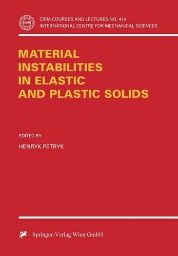 Material Instabilities in Elastic and Plastic Solids (CISM International Centre for Mechanical Sciences, 414)