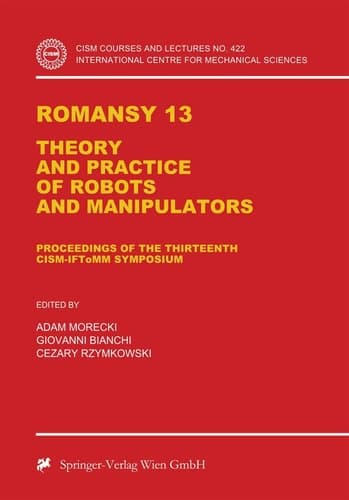 Romansy 13: Theory and Practice of Robots and Manipulators (CISM International Centre for Mechanical Sciences)