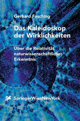 Das Kaleidoskop der Wirklichkeiten über die Relativität naturwissenschaftlischer Erkenntnis