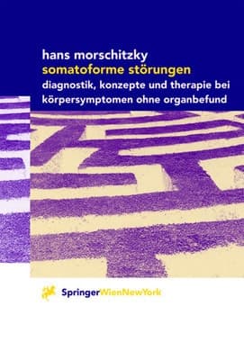 Somatoforme Störungen Diagnostik, Konzepte und Therapie bei Körpersymptomen ohne Organbefund