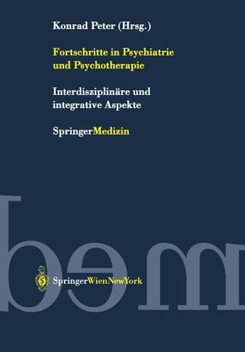 Fortschritte in Psychiatrie und Psychotherapie Interdisziplinäre und integrative Aspekte