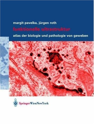 Funktionelle Ultrastruktur: Atlas der Biologie und Pathologie von Geweben (German Edition)