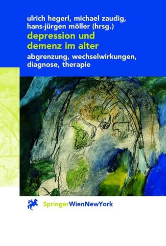 Depressionen und Demenz im Alter Abgrenzung, Wechselwirkungen, Diagnose, Therapie