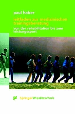 Leitfaden zur medizinischen Trainingsberatung von der Rehabilitation bis zum Leistungssport