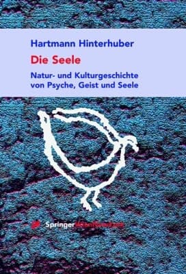 Die Seele Natur- und Kulturgeschichte von Psyche, Geist und Bewusstsein