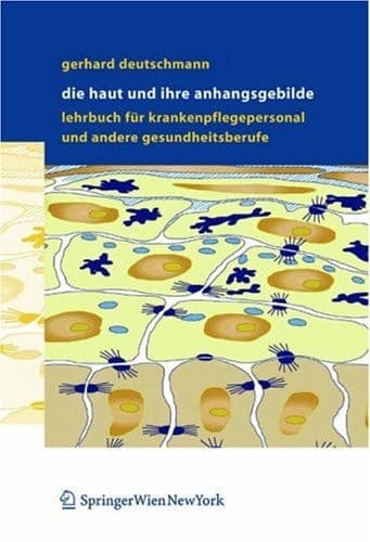 Die Haut und ihre Anhangsgebilde Lehrbuch für Krankenpflegepersonal und andere Gesundheitsberufe