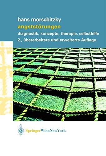 Angststörungen Diagnostik, Konzepte, Therapie, Selbsthilfe