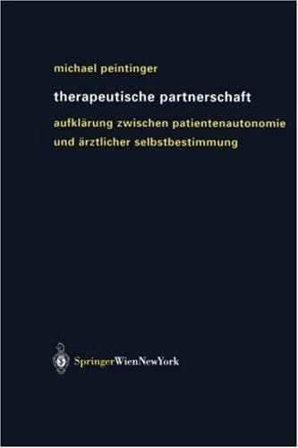 Therapeutische Partnerschaft Aufklärung zwischen Patientenautonomie und ärztlicher Selbstbestimmung