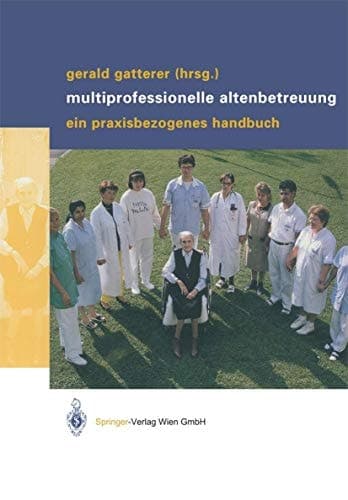 Multiprofessionelle Altenbetreuung ein praxisbezogenes Handbuch