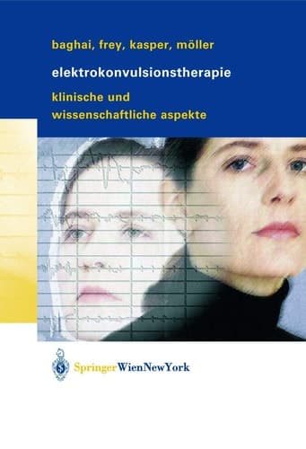 Elektrokonvulsionstherapie Klinische und wissenschaftliche Aspekte