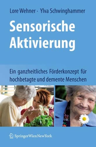 Sensorische Aktivierung Ein ganzheitliches Förderkonzept für hochbetagte und demente Menschen