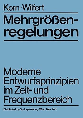 Mehrgrößenregelungen Moderne Entwurfsprinzipien im Zeit- und Frequenzbereich