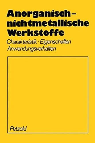 Anorganisch-nichtmetallische Werkstoffe Charakteristik Eigenschaften Anwendungsverhalten