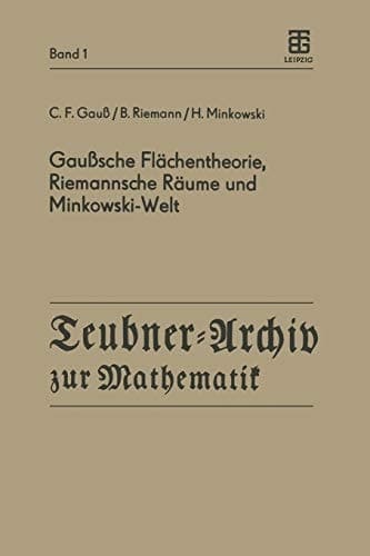 Gaußsche Flächentheorie, Riemannsche Räume und Minkowski-Welt (Teubner-Archiv zur Mathematik, 1) (German Edition)