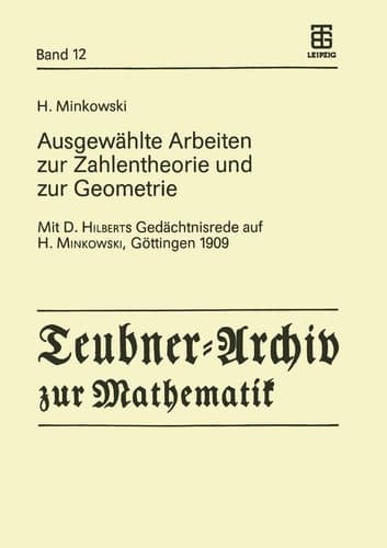 Ausgewählte Arbeiten zur Zahlentheorie und zur Geometrie: Mit D. Hilberts Gedächtnisrede auf H. Minkowski, Göttingen 1909 (Teubner-Archiv zur Mathematik, 12) (German Edition)