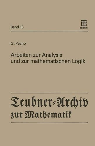 Arbeiten zur Analysis und zur mathematischen Logik (Teubner-Archiv zur Mathematik, 13) (German Edition)