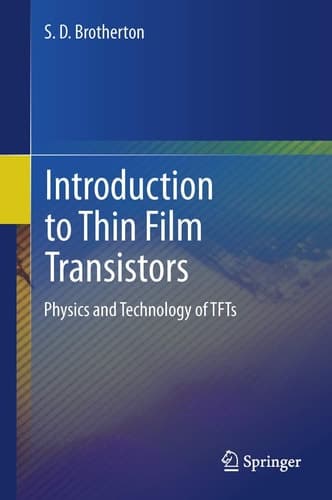 Introduction to Thin Film Transistors Physics and Technology of TFTs