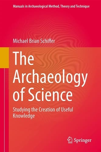 The Archaeology of Science Studying the Creation of Useful Knowledge