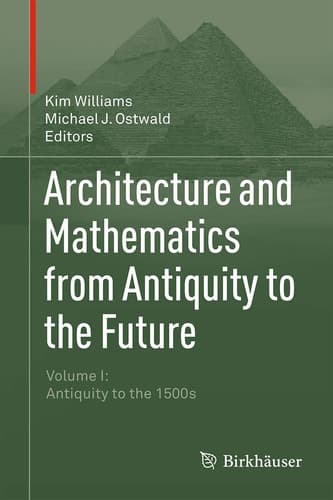 Architecture and Mathematics from Antiquity to the Future Volume I: Antiquity to the 1500s