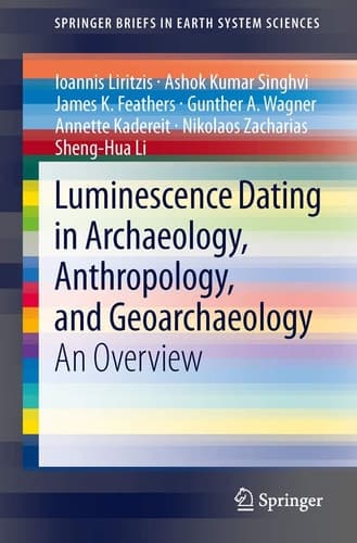 Luminescence Dating in Archaeology, Anthropology, and Geoarchaeology An Overview