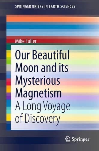 Our Beautiful Moon and its Mysterious Magnetism A Long Voyage of Discovery