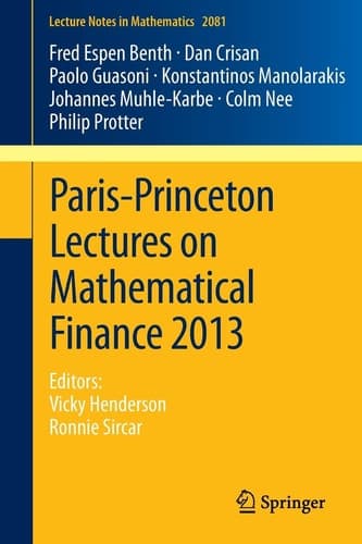 Paris-Princeton Lectures on Mathematical Finance 2013 Editors: Vicky Henderson, Ronnie Sircar