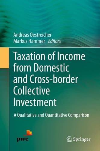 Taxation of Income from Domestic and Cross-border Collective Investment A Qualitative and Quantitative Comparison