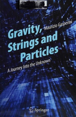 Gravity, Strings and Particles A Journey Into the Unknown